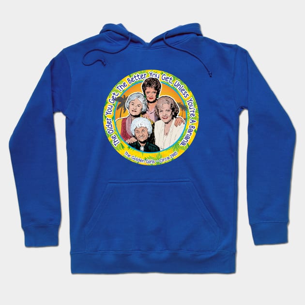 Golden Girls The Older You Get The Better You Get Hoodie by Alema Art